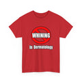 No Whining In Dermatology - Unisex Heavy Cotton Tee