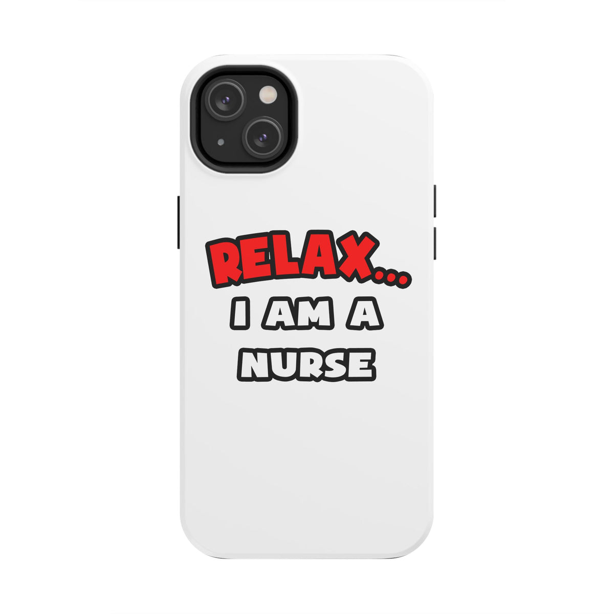 Relax ... I Am A Nurse - Tough Phone Cases