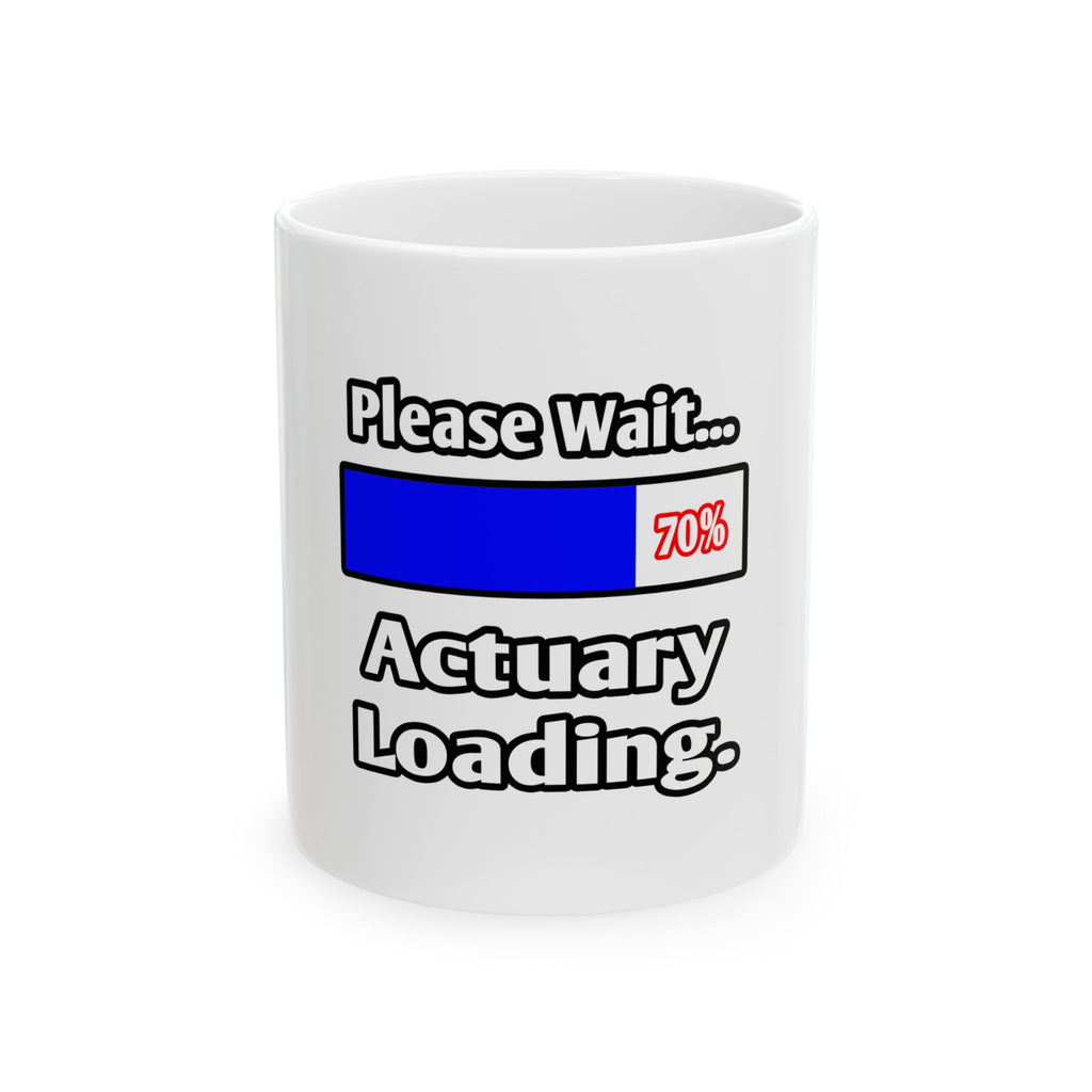 Please Wait...Actuary Loading - Ceramic Mug, (11oz, 15oz)