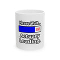 Please Wait...Actuary Loading - Ceramic Mug, (11oz, 15oz)