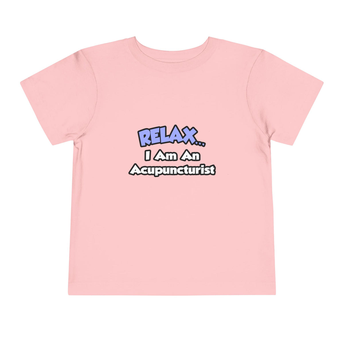 Relax .. I am an Acupuncturist - Toddler Short Sleeve Tee