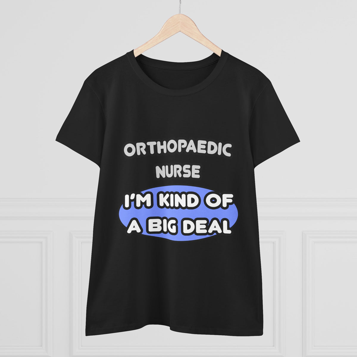 Orthopaedic Nurse ... I'm Kind of a Big Deal - Women's Midweight Cotton Tee