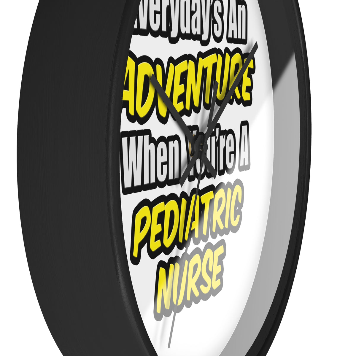 Everyday's An Adventure...Pediatric Nurse - Wall Clock