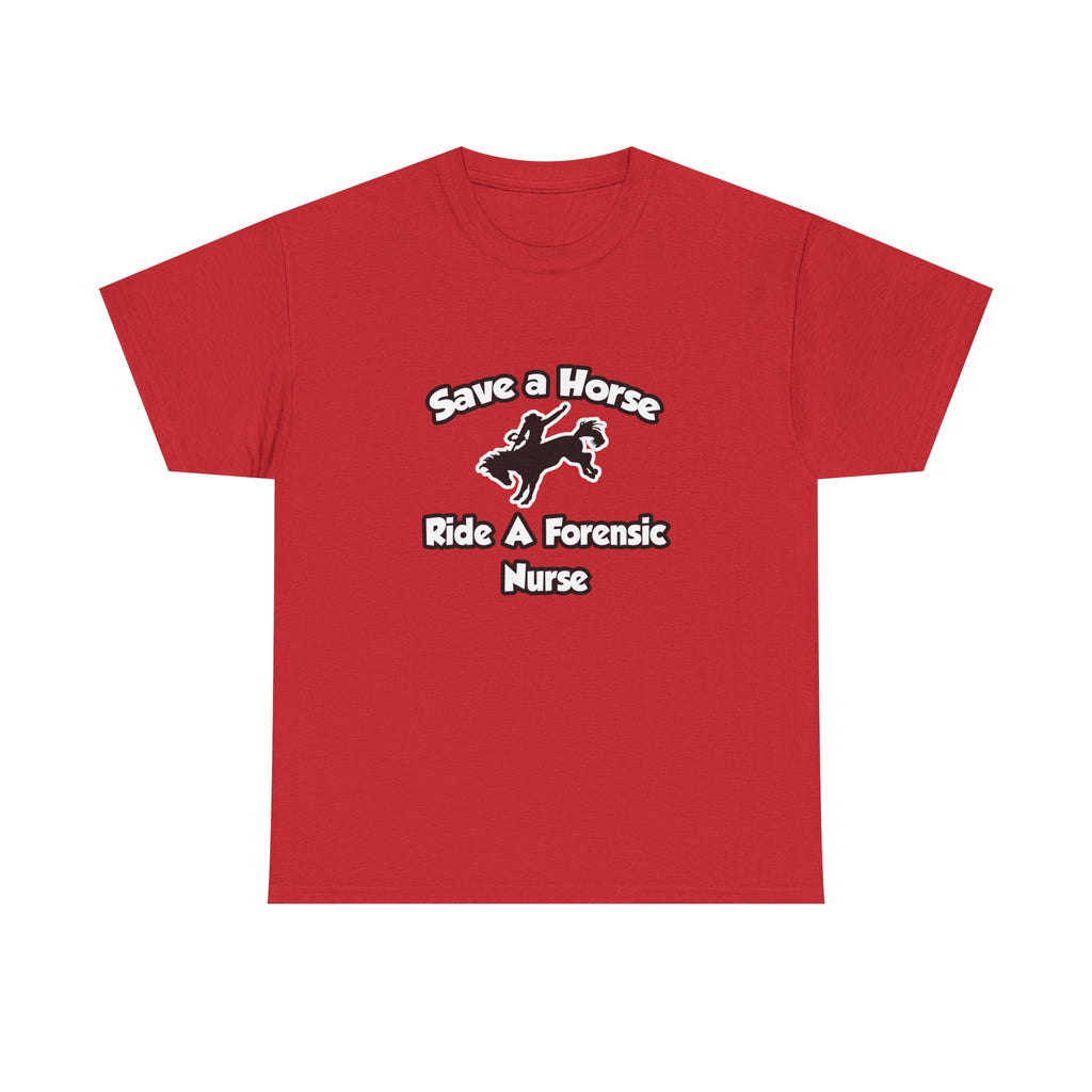 Save a Horse, Ride a Forensic Nurse - Unisex Heavy Cotton Tee