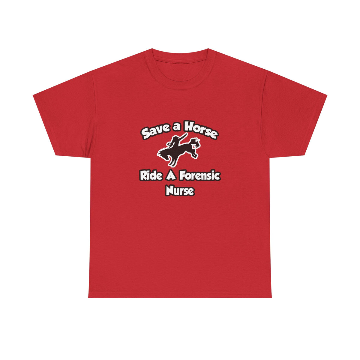 Save a Horse, Ride a Forensic Nurse - Unisex Heavy Cotton Tee