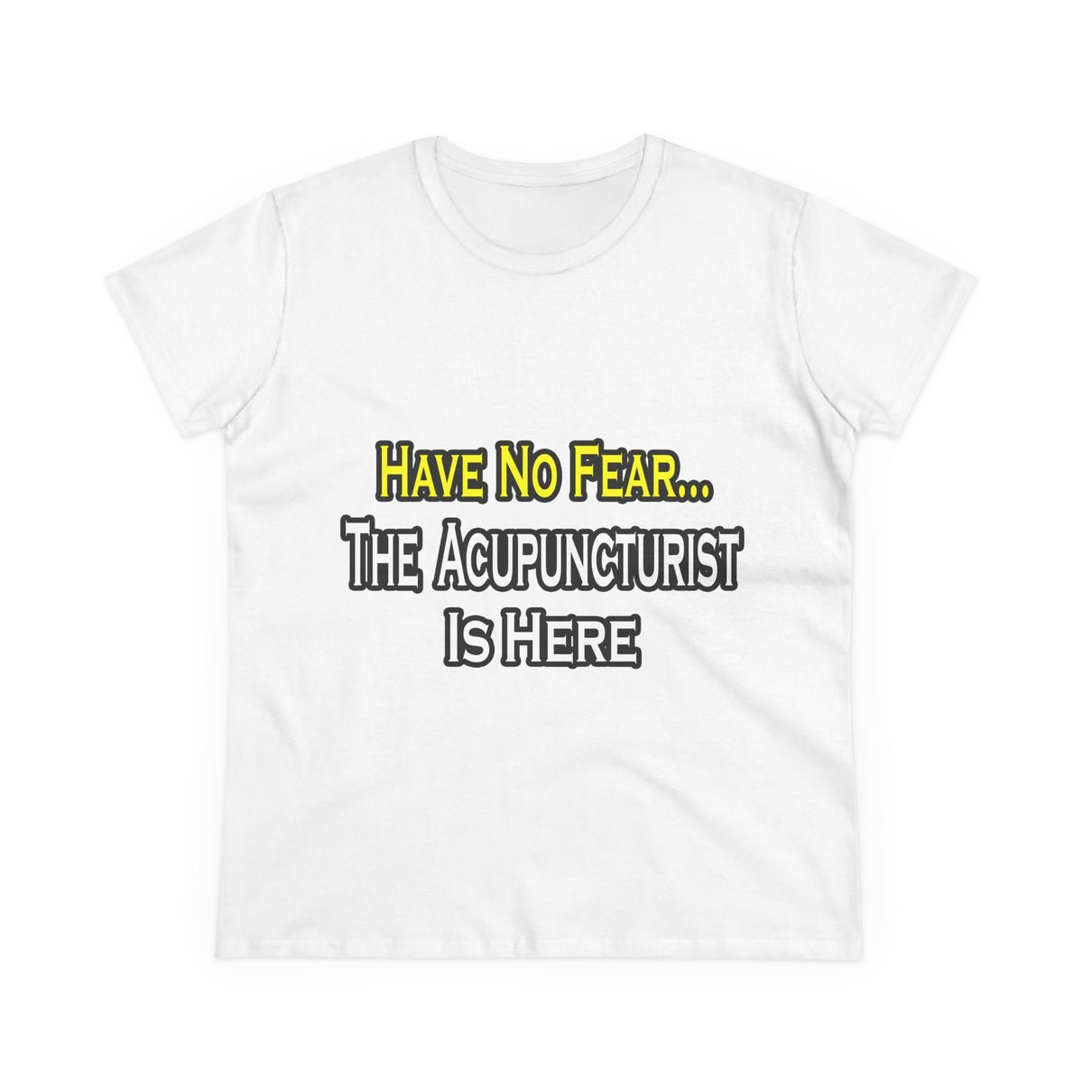 Have No Fear, Acupuncturist Is Here - Women's Midweight Cotton Tee