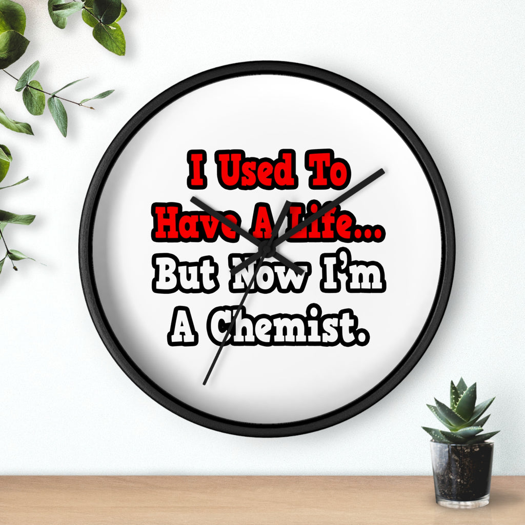 I Used to Have a Life...Chemist - Wall Clock