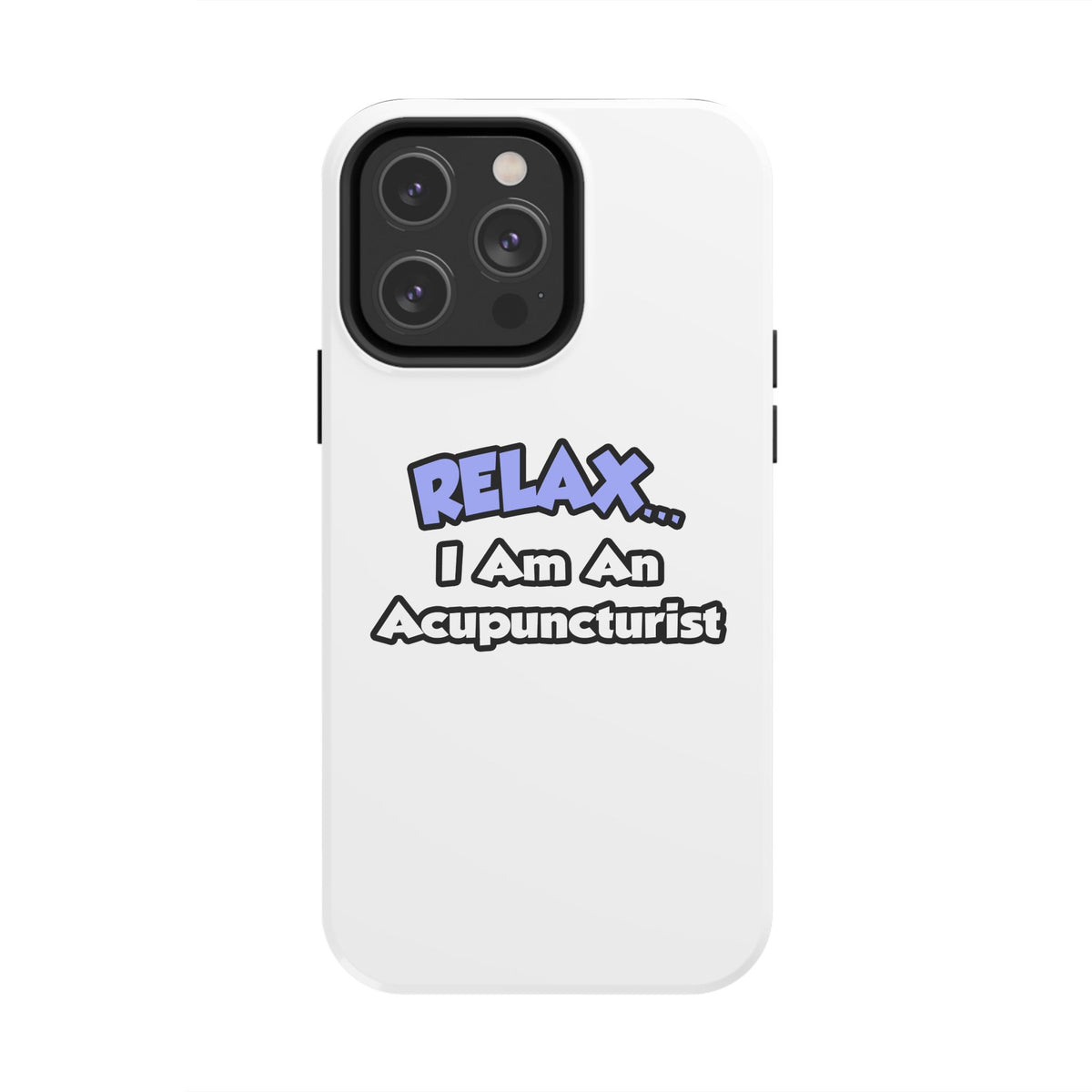 Relax .. I am an Acupuncturist - Tough Phone Cases