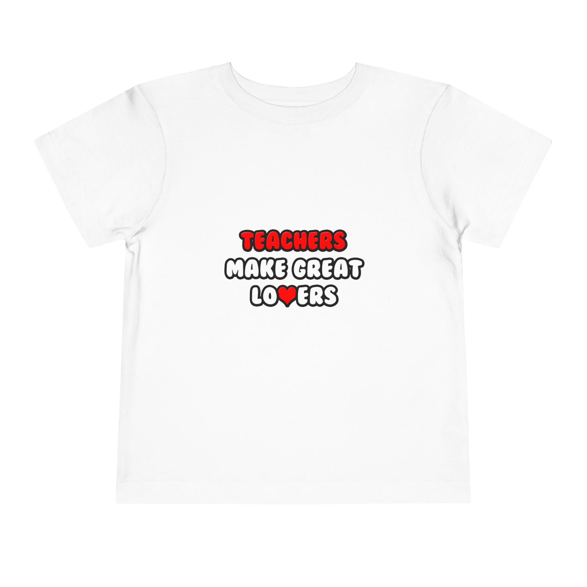 Teachers Make Great Lovers - Toddler Short Sleeve Tee