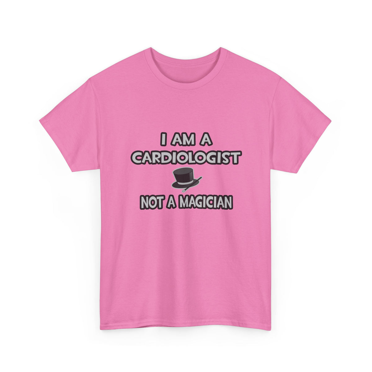 I Am A Cardiologist ... Not A Magician - Unisex Heavy Cotton Tee