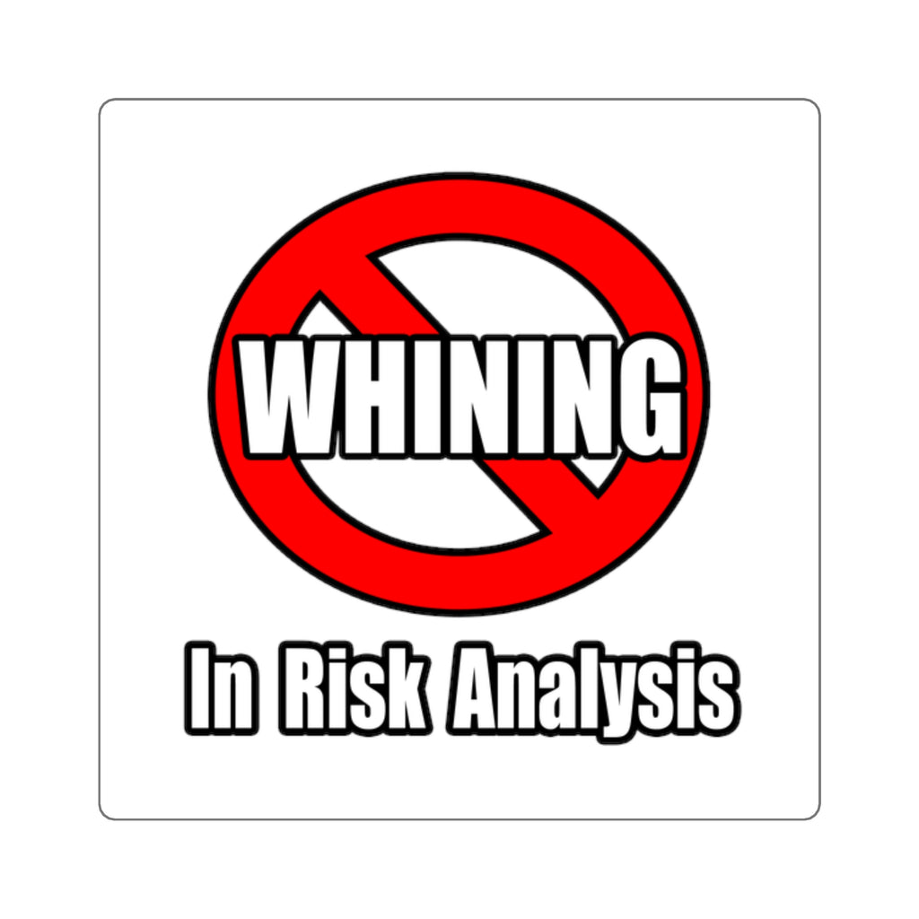 No Whining In Risk Analysis - Square Stickers