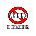 No Whining In Risk Analysis - Square Stickers