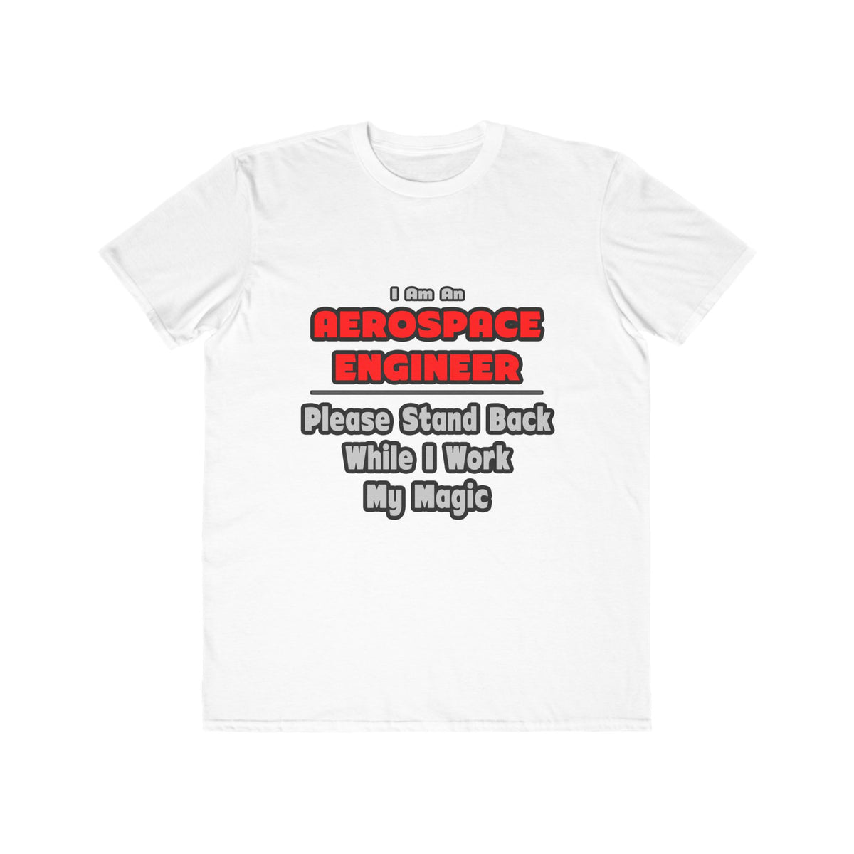 Aerospace Engineer...Work My Magic - Men's Lightweight Fashion Tee