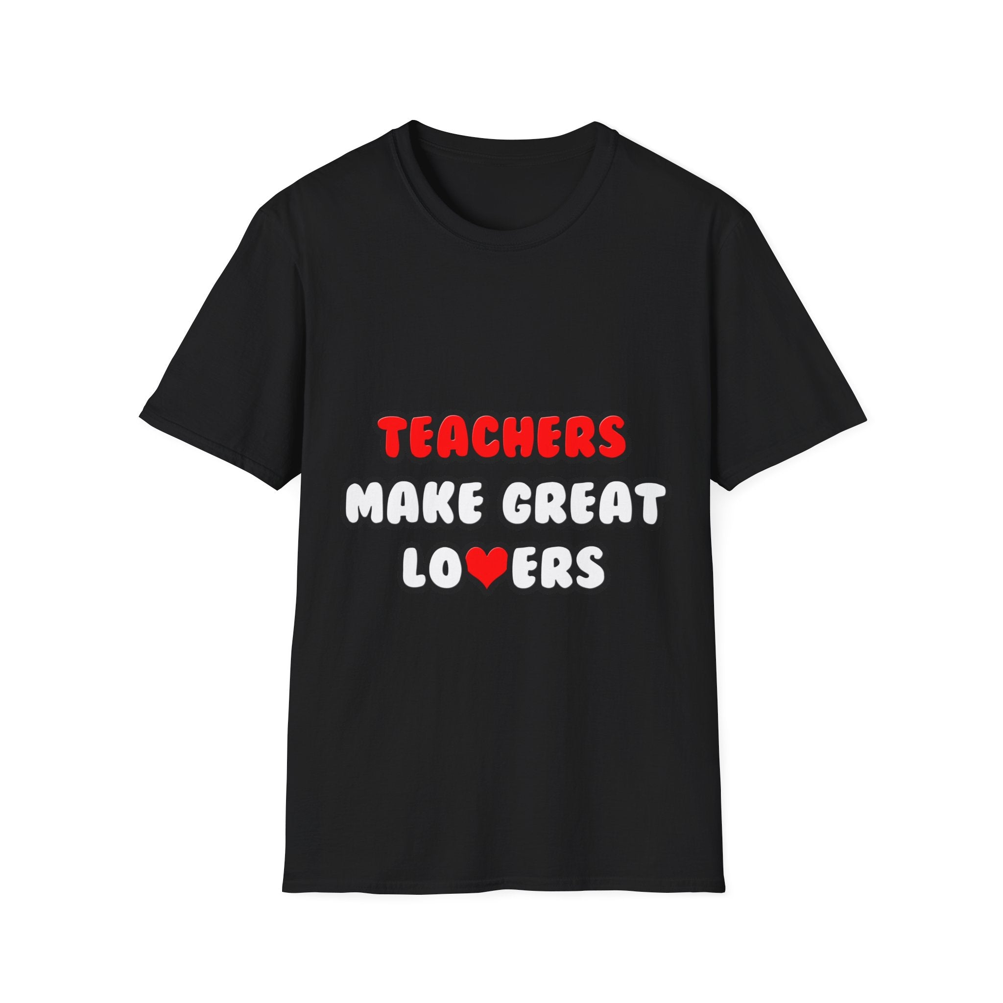 Teachers Make Great Lovers - Unisex Softstyle T-Shirt