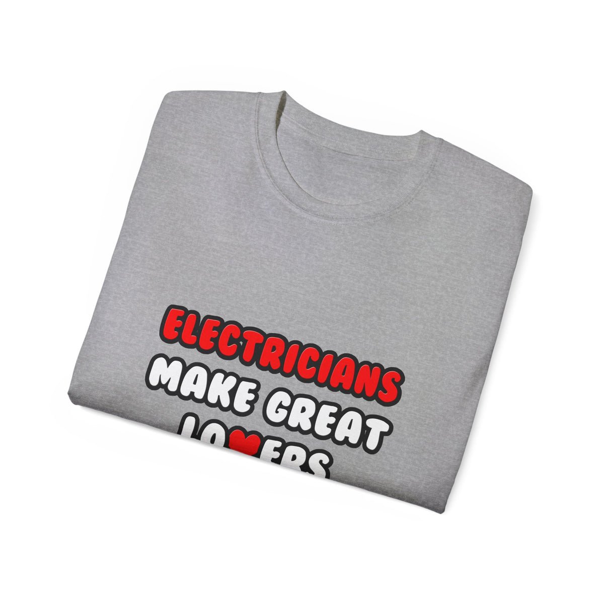 Electricians Make Great Lovers - Unisex Ultra Cotton Tee