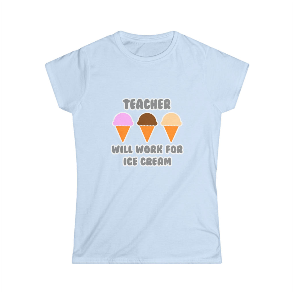 Teacher ... Will Work For Ice Cream - Women's Softstyle Tee