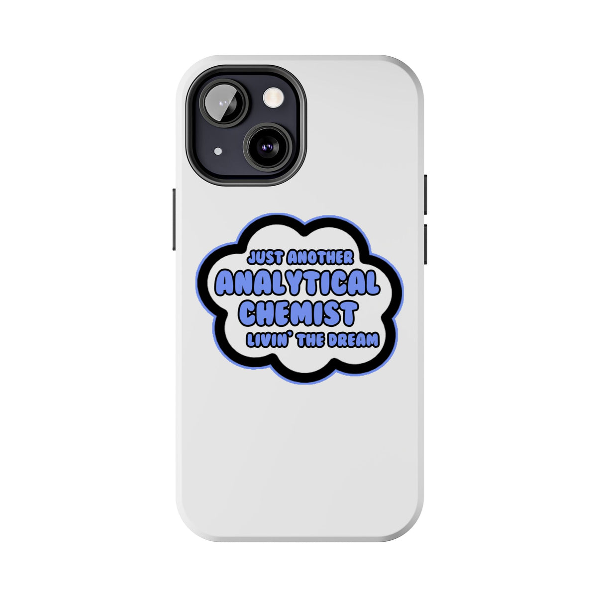 Analytical Chemist .. Livin' The Dream - Tough Phone Cases