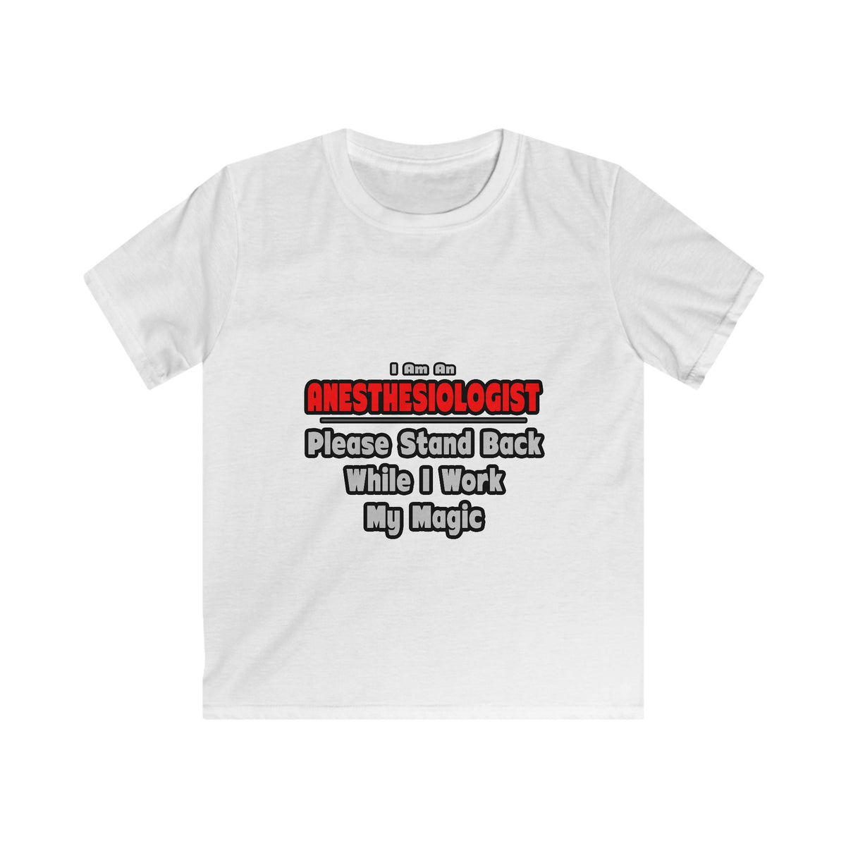 Anesthesiologist ... Stand Back ... Work My Magic - Kids Softstyle Tee