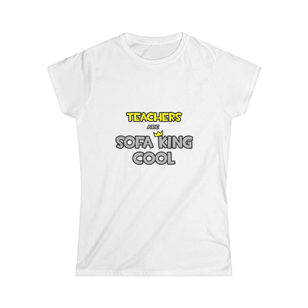 Teachers Are Sofa King Cool - Women's Softstyle Tee