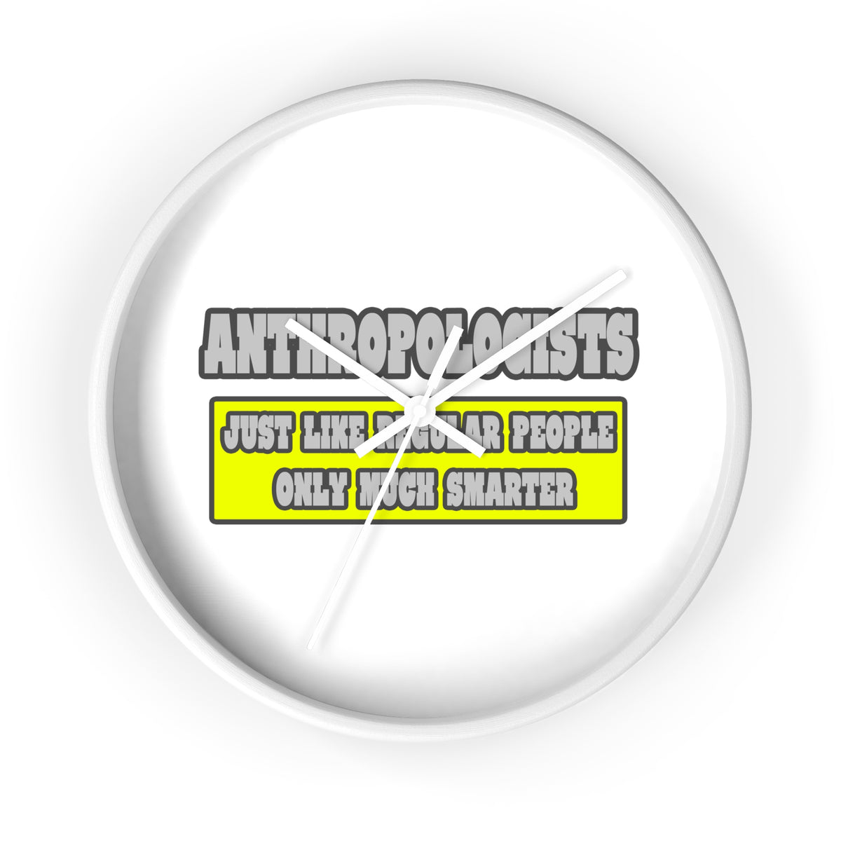 Anthropologists...Much Smarter - Wall Clock