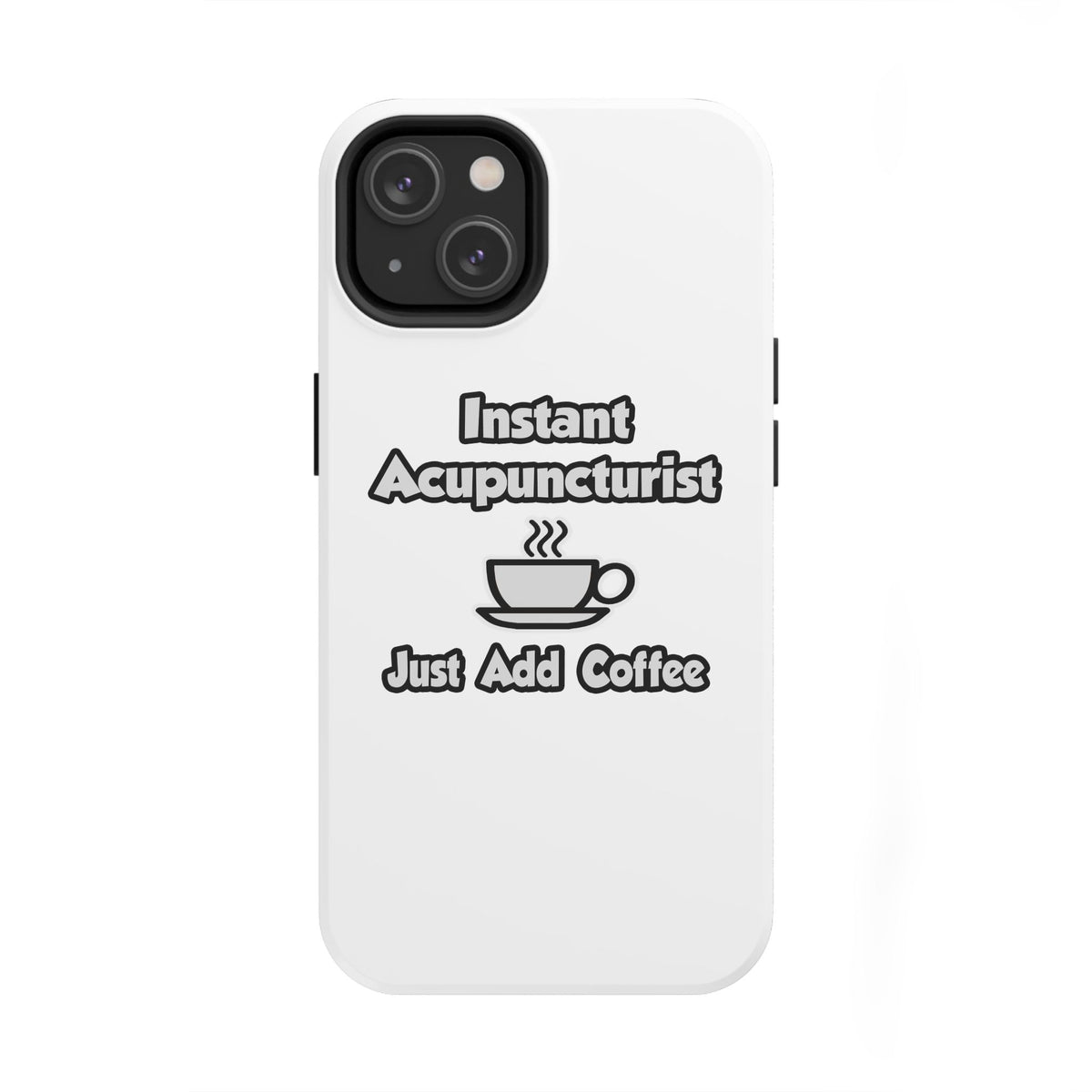 Instant Acupuncturist .. Just Add Coffee - Tough Phone Cases