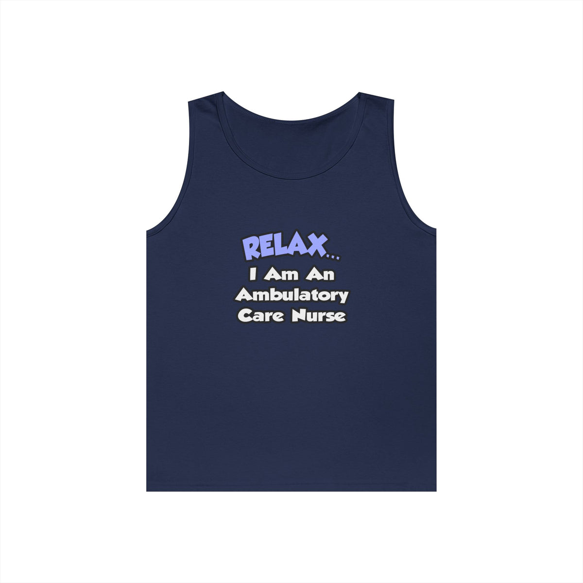 Relax...I Am An Ambulatory Care Nurse - Unisex Heavy Cotton Tank Top