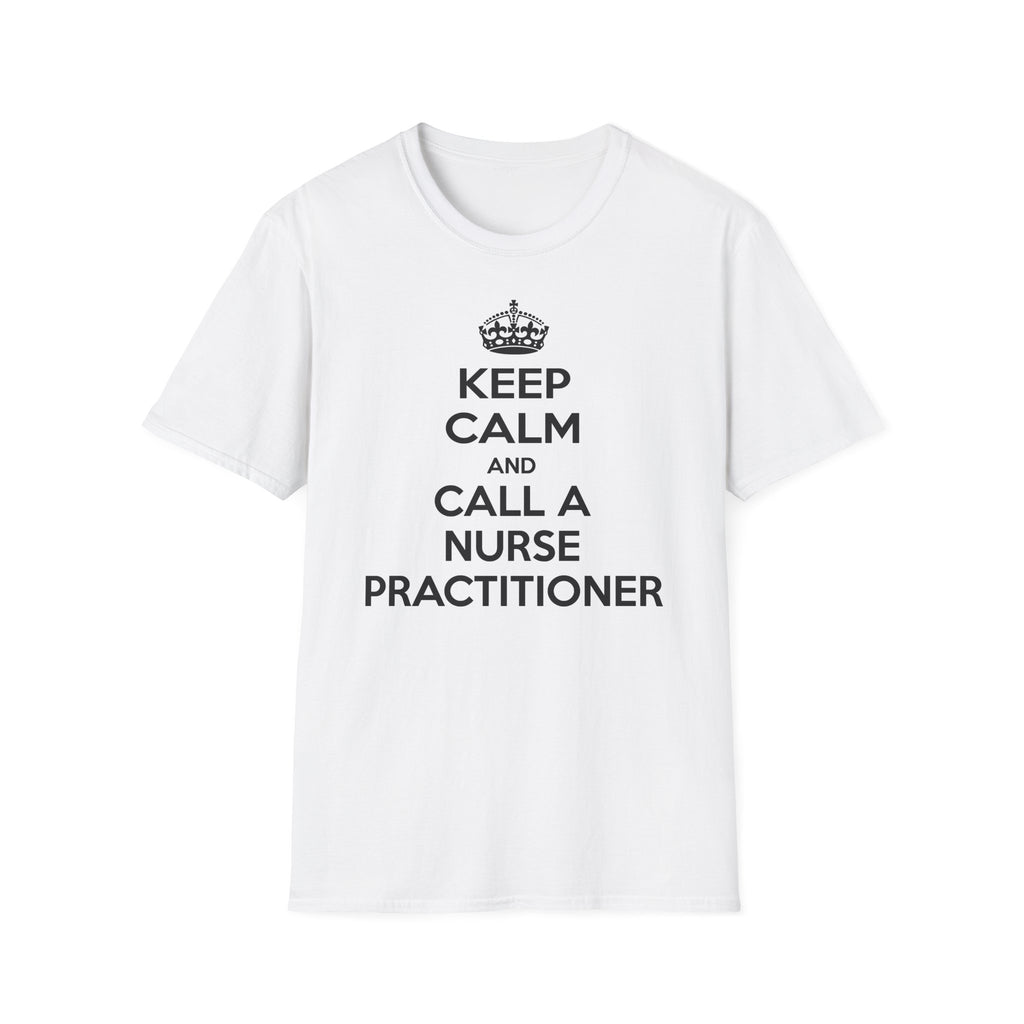 Keep Calm and Call a Nurse Practitioner - Unisex Softstyle T-Shirt