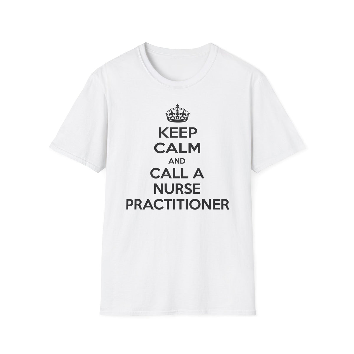 Keep Calm and Call a Nurse Practitioner - Unisex Softstyle T-Shirt