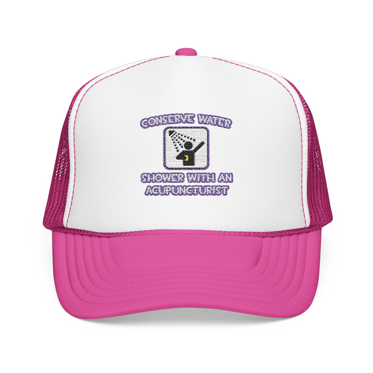 Conserve Water .. Shower With a Acupuncturist - Foam Trucker Hat