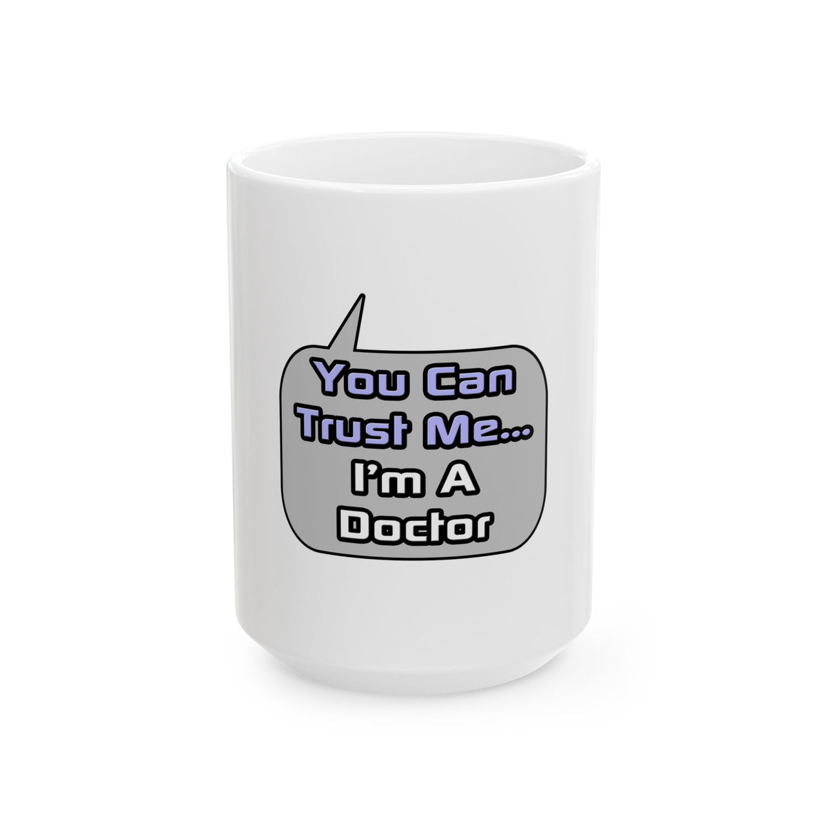 Trust Me .. I'm a Doctor - Ceramic Mug, (11oz, 15oz)