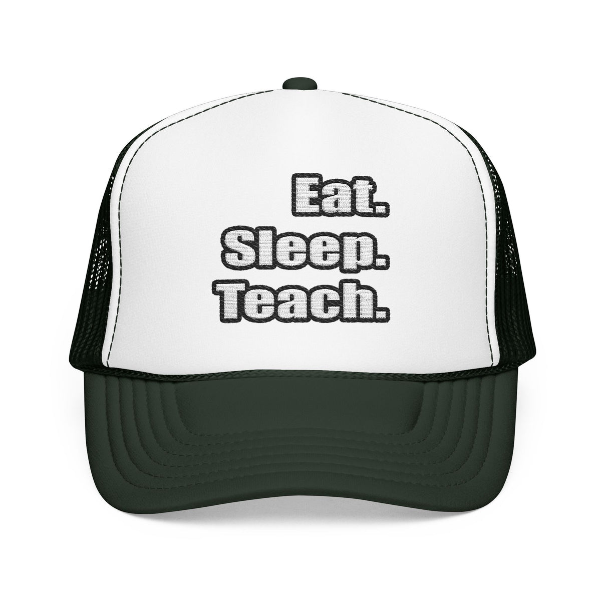 eat sleep teach - Foam Trucker Hat
