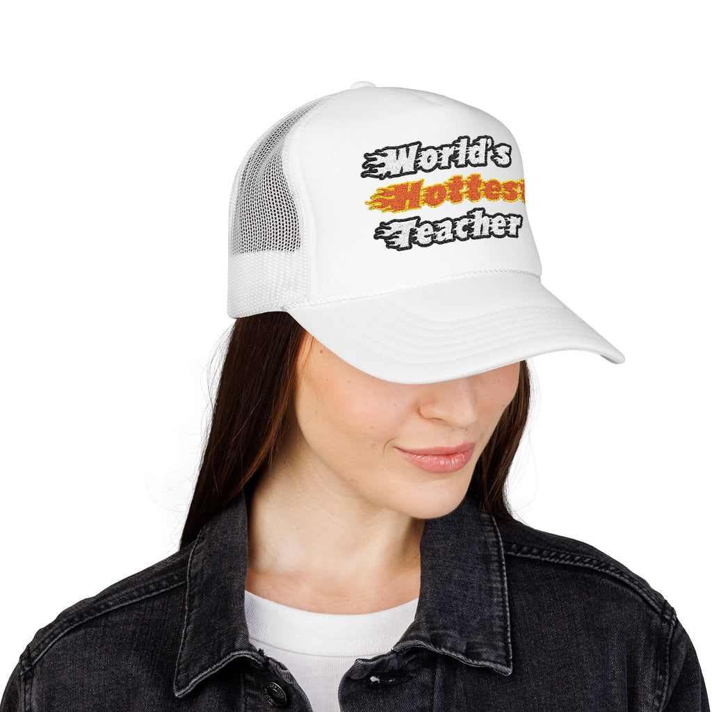 World's Hottest Teacher - Foam Trucker Hat