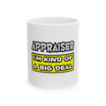 Appraiser .. I'm Kind of a Big Deal - Ceramic Mug, (11oz, 15oz)