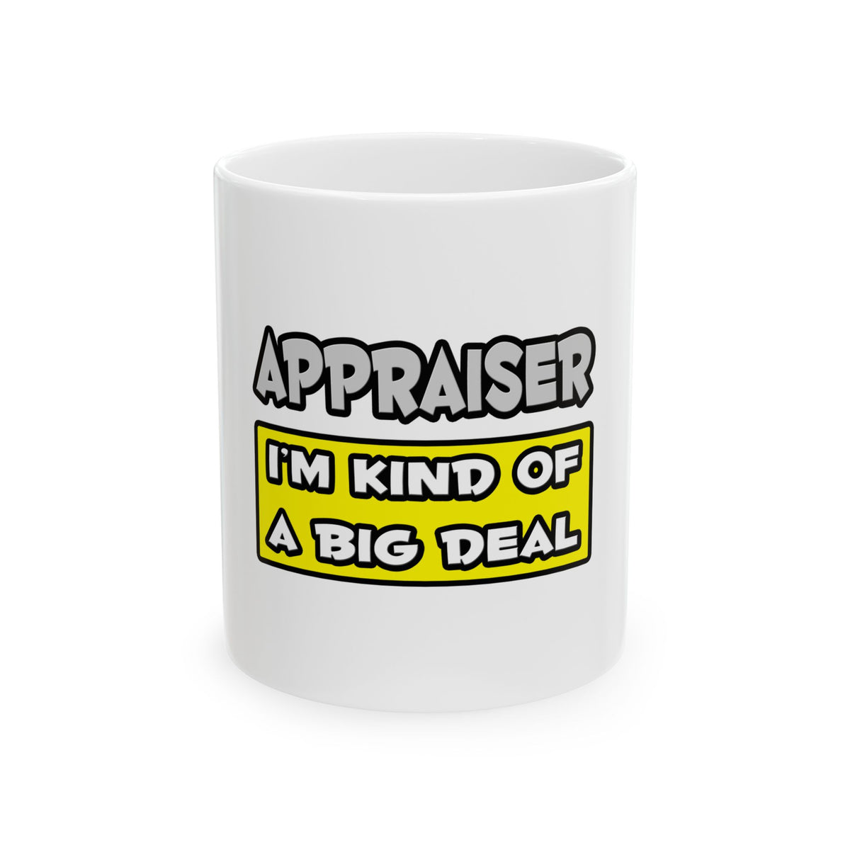 Appraiser .. I'm Kind of a Big Deal - Ceramic Mug, (11oz, 15oz)