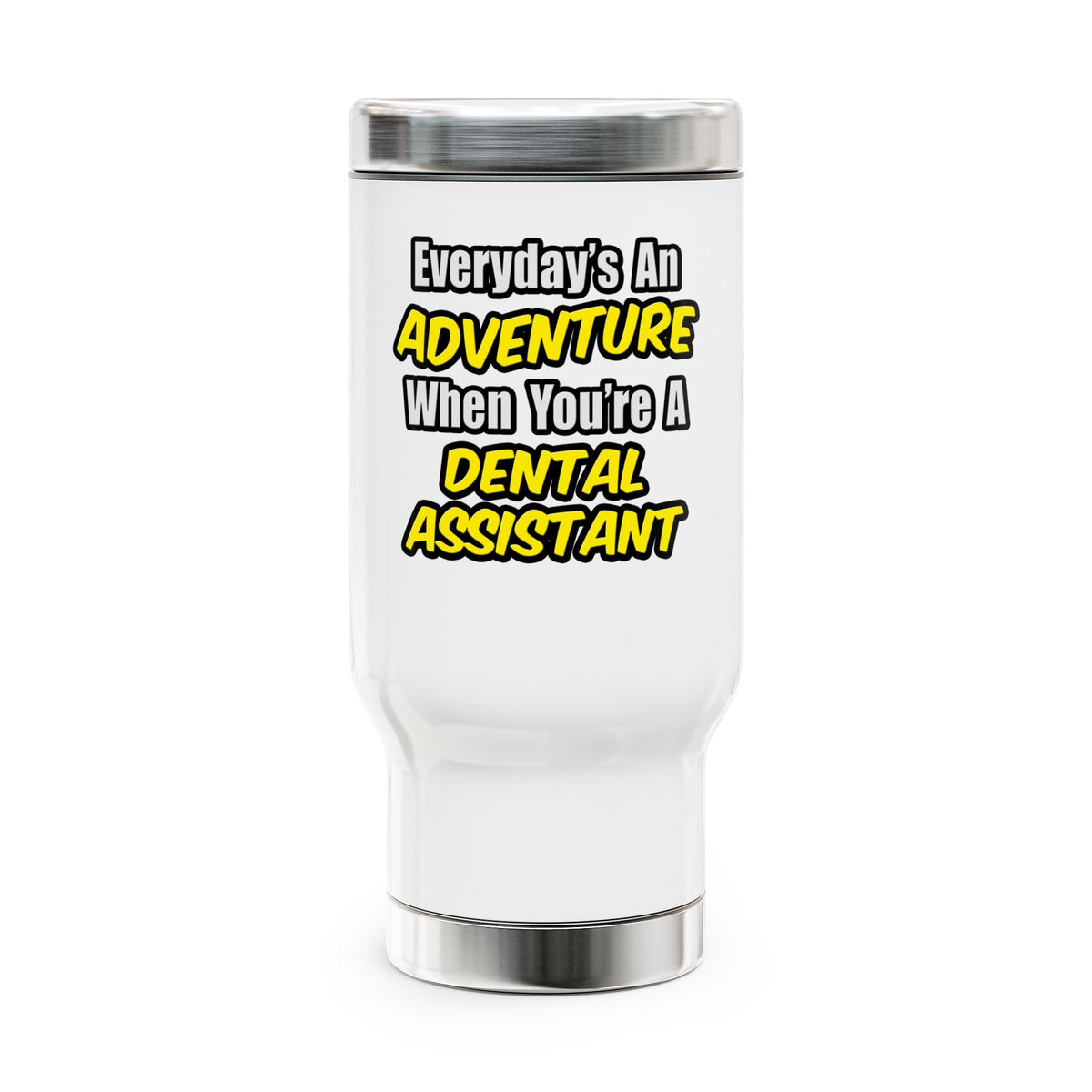 Everyday's An Adventure .. Dental Assistant - Stainless Steel Travel Mug with Handle, 14oz