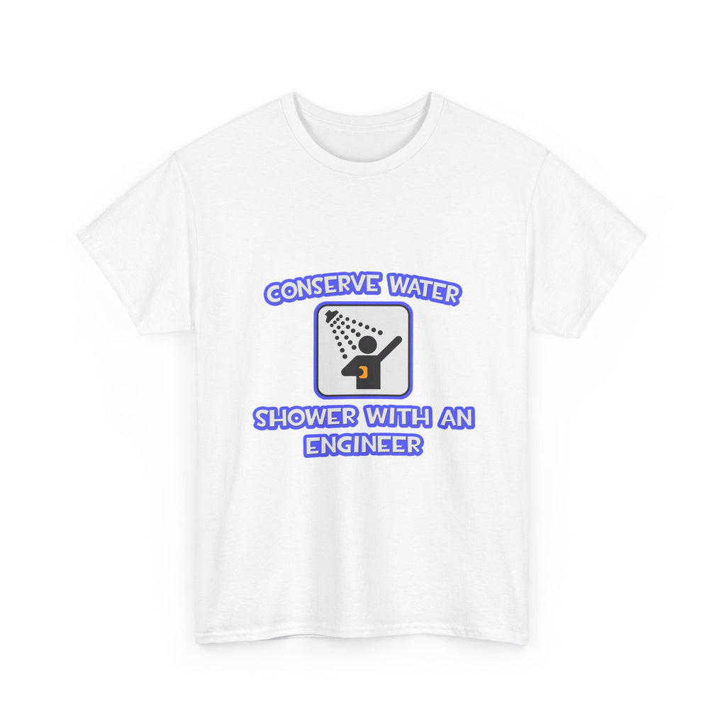 Conserve Water .. Shower With an Engineer - Unisex Heavy Cotton Tee