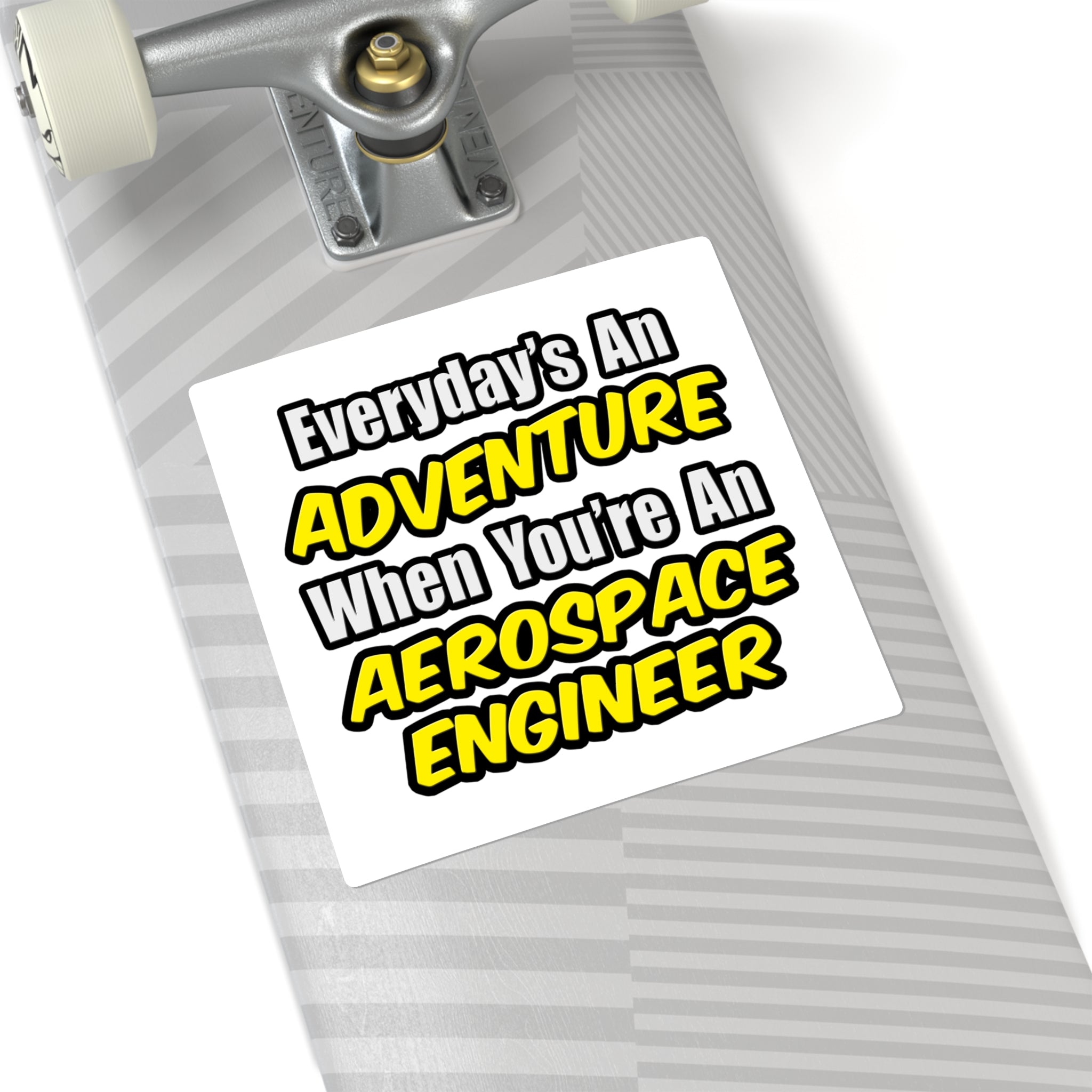 Everyday's An Adventure...Aerospace Engineer - Square Stickers