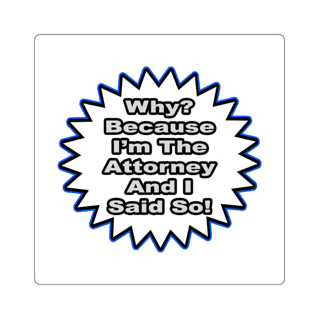 Attorney...Because I Said So - Square Stickers