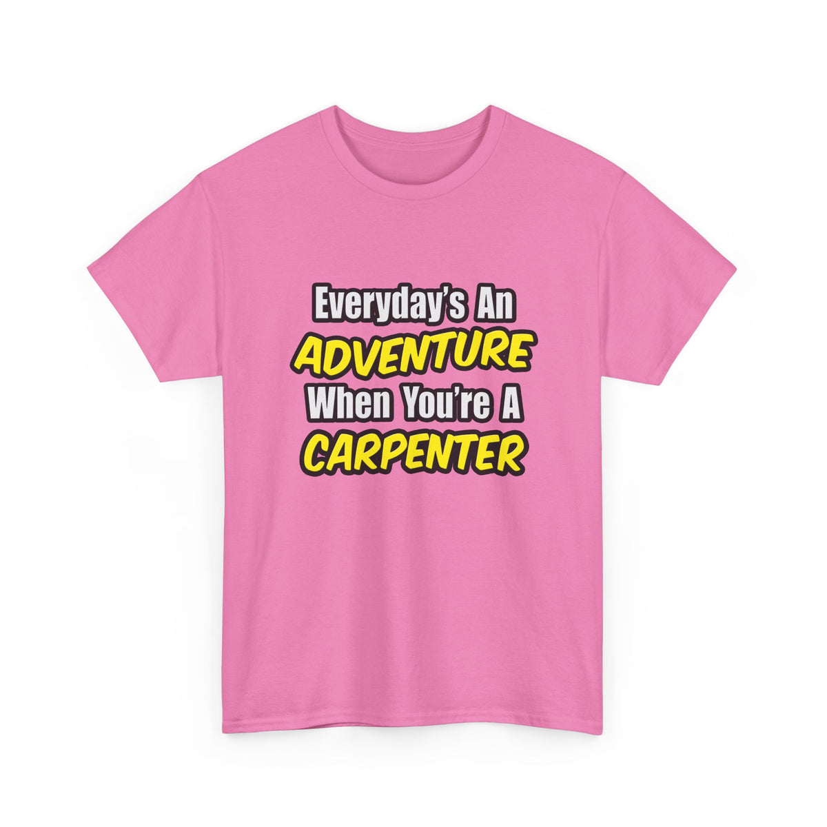 Everyday's An Adventure...Carpenter - Unisex Heavy Cotton Tee