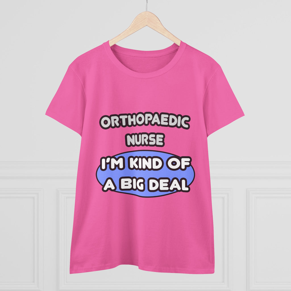 Orthopaedic Nurse ... I'm Kind of a Big Deal - Women's Midweight Cotton Tee