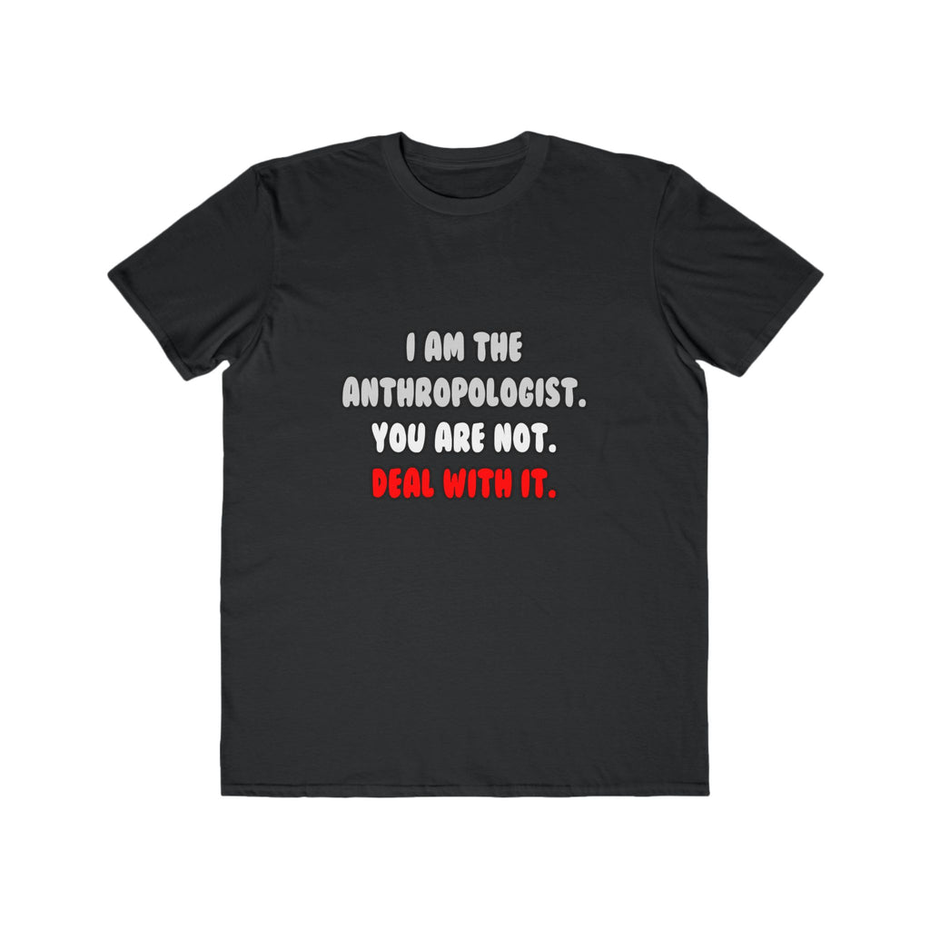 Deal With It ... Funny Anthropologist - Men's Lightweight Fashion Tee
