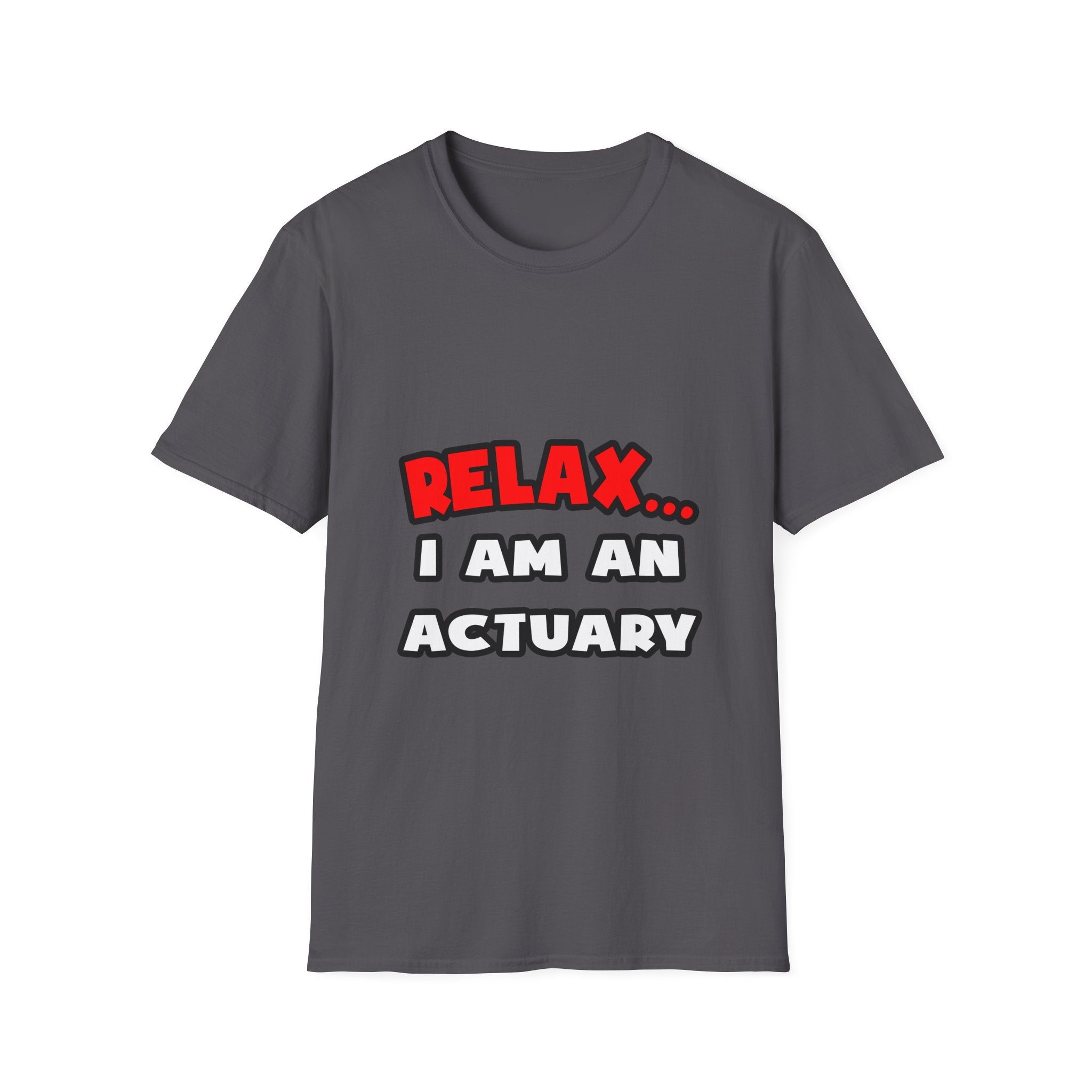 Relax ... I Am An Actuary - Unisex Softstyle T-Shirt