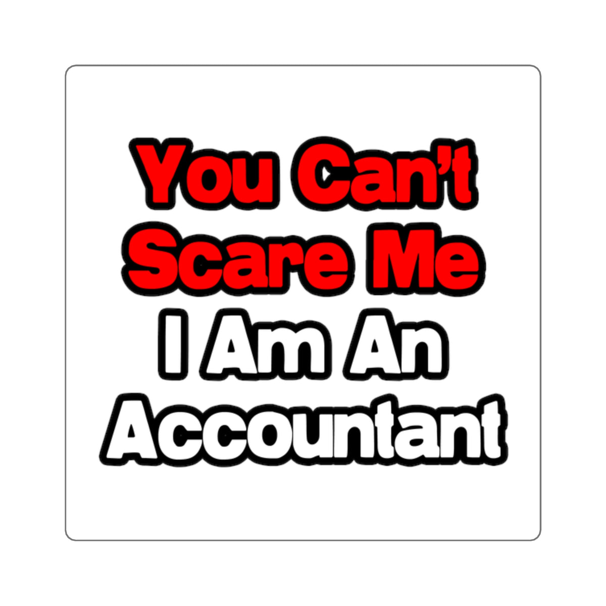 You Can't Scare Me...Accountant - Square Stickers