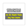 Teachers...Smarter - Square Stickers