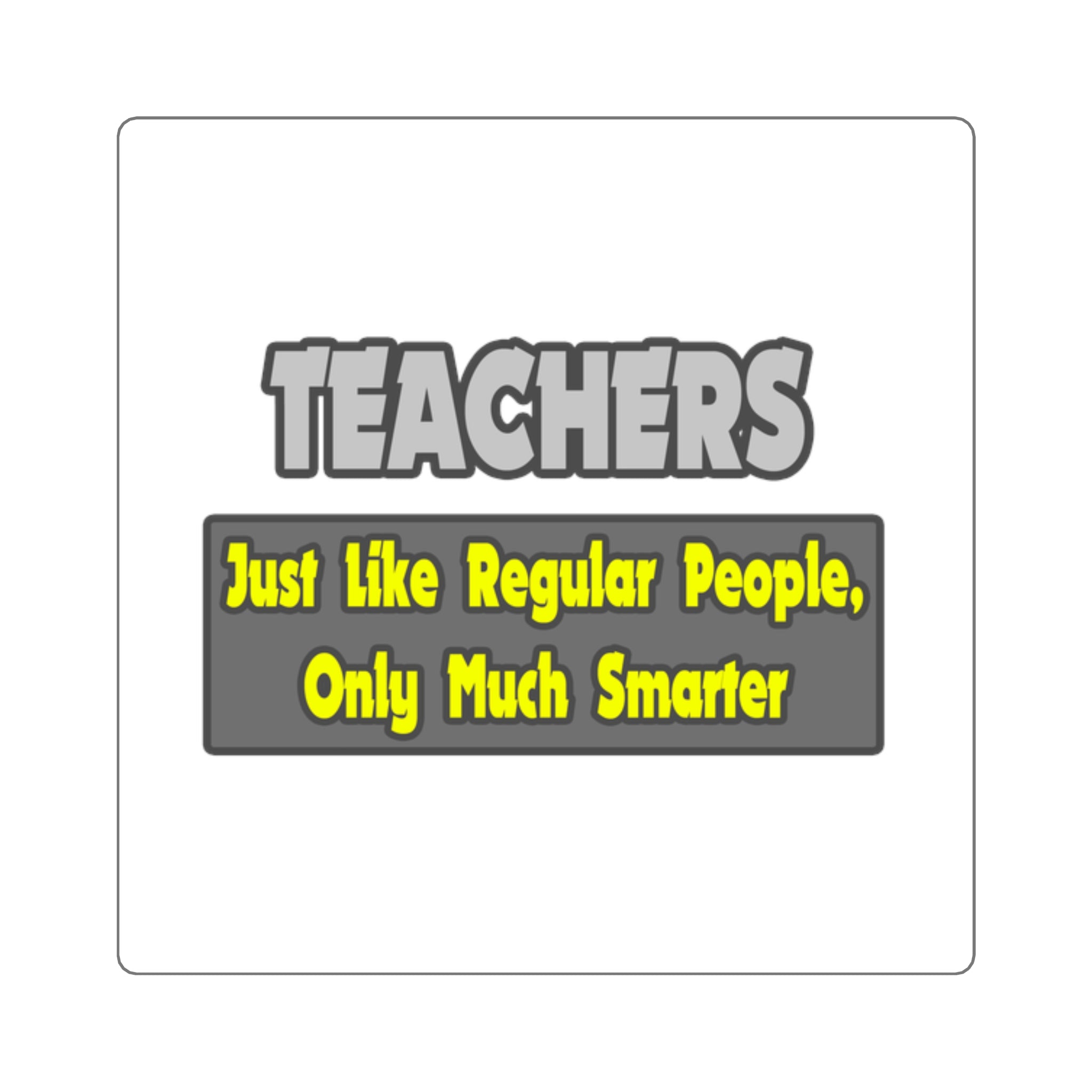 Teachers...Smarter - Square Stickers