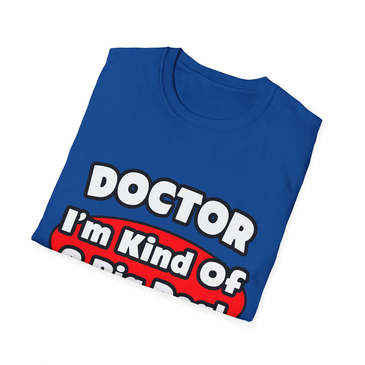 Doctor...Big Deal - Unisex Softstyle T-Shirt