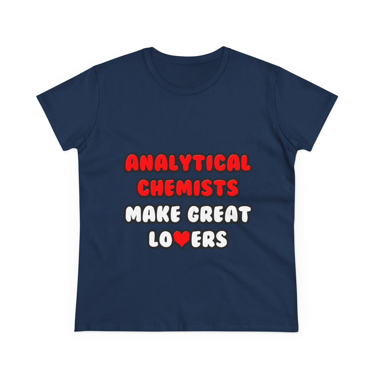 Analytical Chemists Make Great Lovers - Women's Midweight Cotton Tee