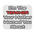 Teacher...Mother Warned You About - Mouse Pad (Rectangle)