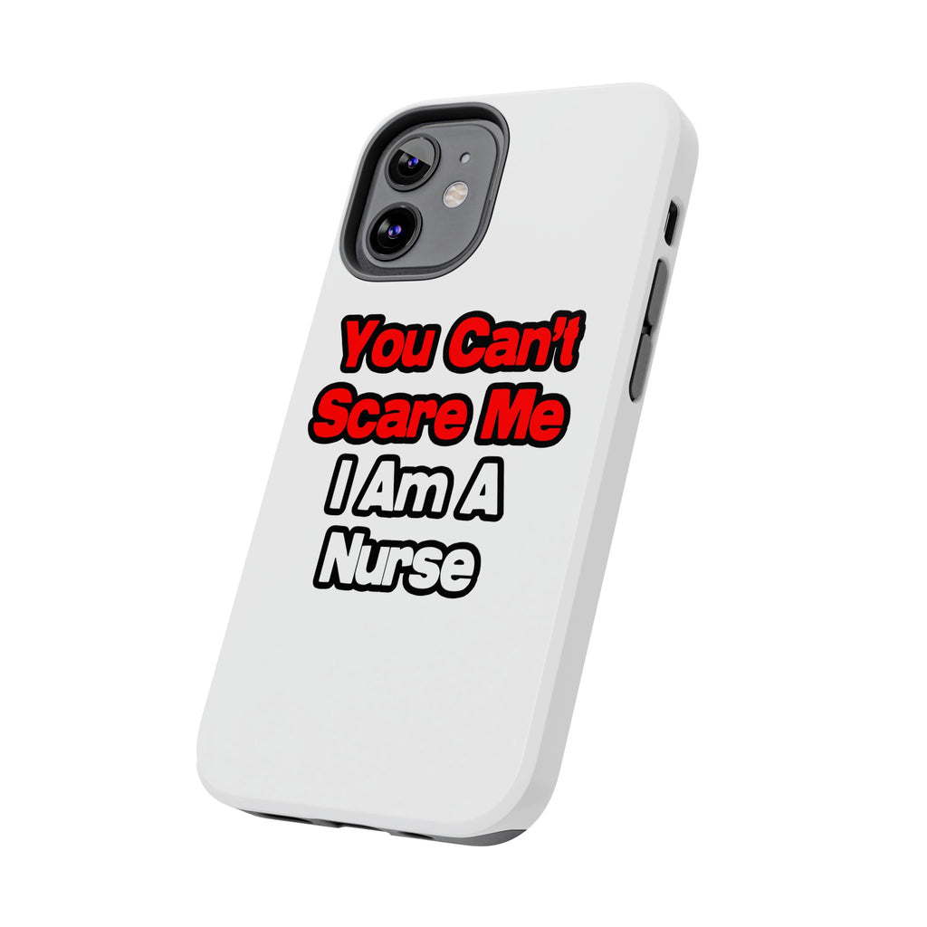 You Can't Scare Me...Nurse - Tough Phone Cases