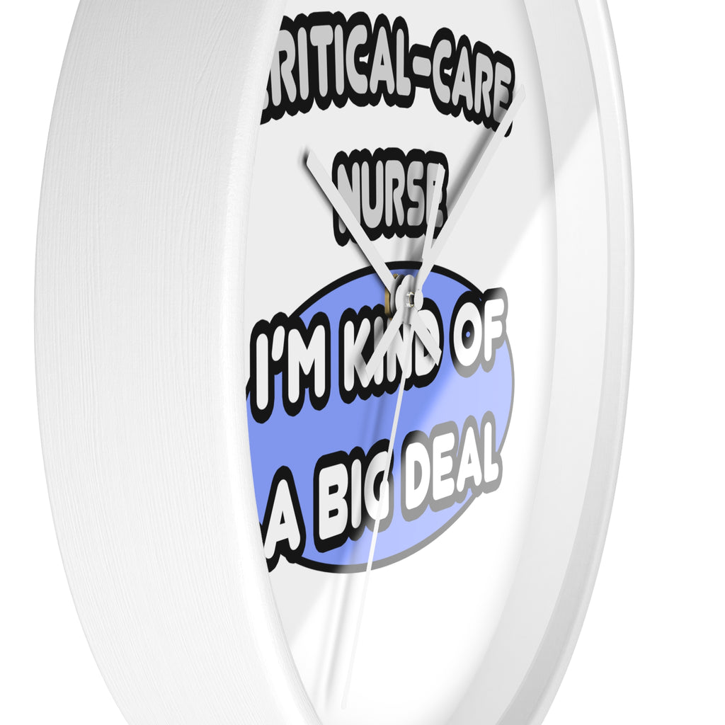 Critical Care Nurse .. Kind of a Big Deal - Wall Clock